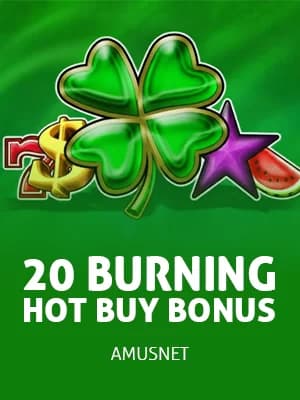 20 Burning Hot Buy Bonus