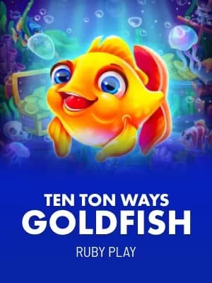 Ten Ton Ways Goldfish